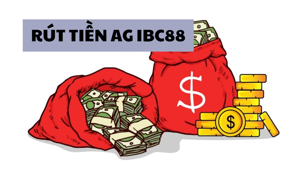 Hướng dẫn rút tiền nhanh tại Ag ibc88