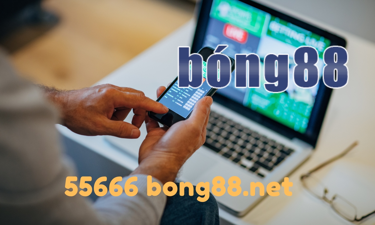 Vì sao nên chọn 55666 bong88.net - Bong88