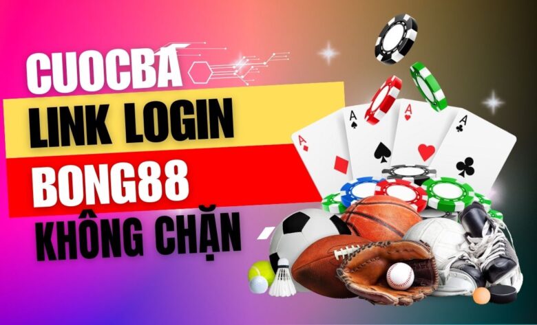 Cuocba - Link login Bong88 không bị chặn mới nhất